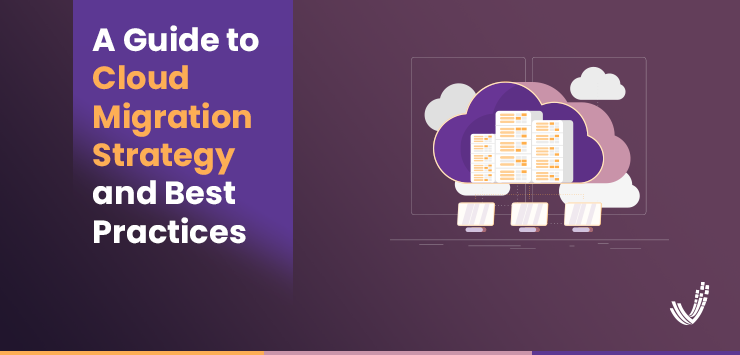 A Guide to Cloud Migration Strategy and Best Practices for 2023
