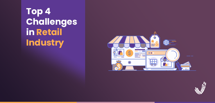 Top 4 Challenges in Retail Industry that Trouble Retailers Worldwide